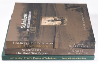 The Golfing Strath family of St Andrews + St Andrews The Road War Papers, + In The Footsteps of Old Tom Morris,