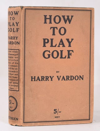 Item #11000 How to Play Golf. Harry Vardon