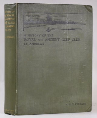 Item #11007 A History of the Royal and Ancient Golf Club, St. Andrews from 1754-1900. Harry...