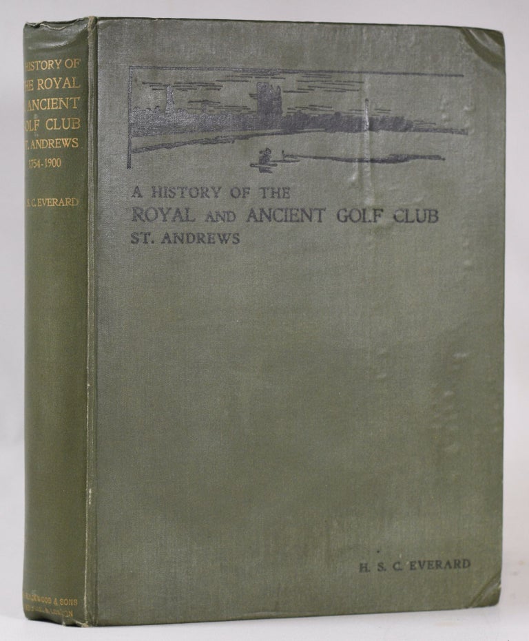 Item #11007 A History of the Royal and Ancient Golf Club, St. Andrews from 1754-1900. Harry Stirling Crawford Everard.