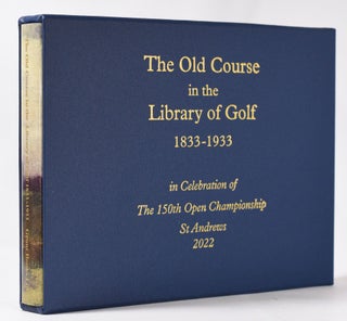 Item #11017 The Old Course in the Library of Golf 1833-1933; in Celebration of the 150th Open...