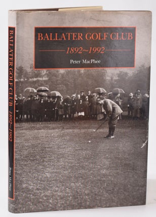 Item #11073 Ballater Golf Club 1892-1992. Peter MacPhee