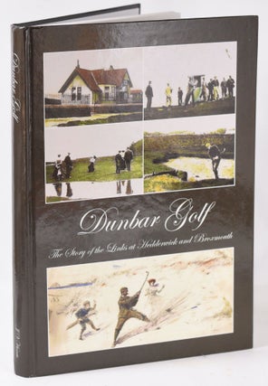 Item #11074 Dunbar Golf, the story of the Links ar hedderwick and Broxmouth. John V. Harris
