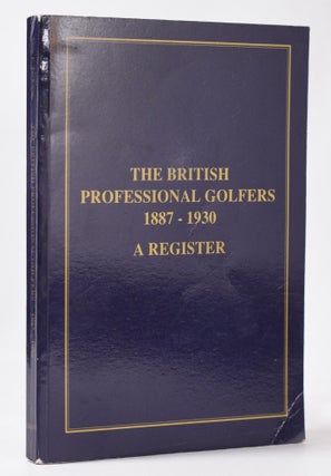 Item #11088 The British Professional Golfers 1887-1930 A Register. Alan F. Jackson