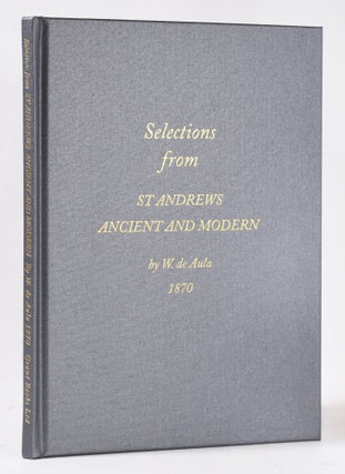 Item #11092 Selections from St Andrews Ancient and Modern by W. de Aula. Grant, Wilson