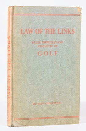 Item #11303 Law of the Links: rules, principles and etiquette of golf. Hay Chapman