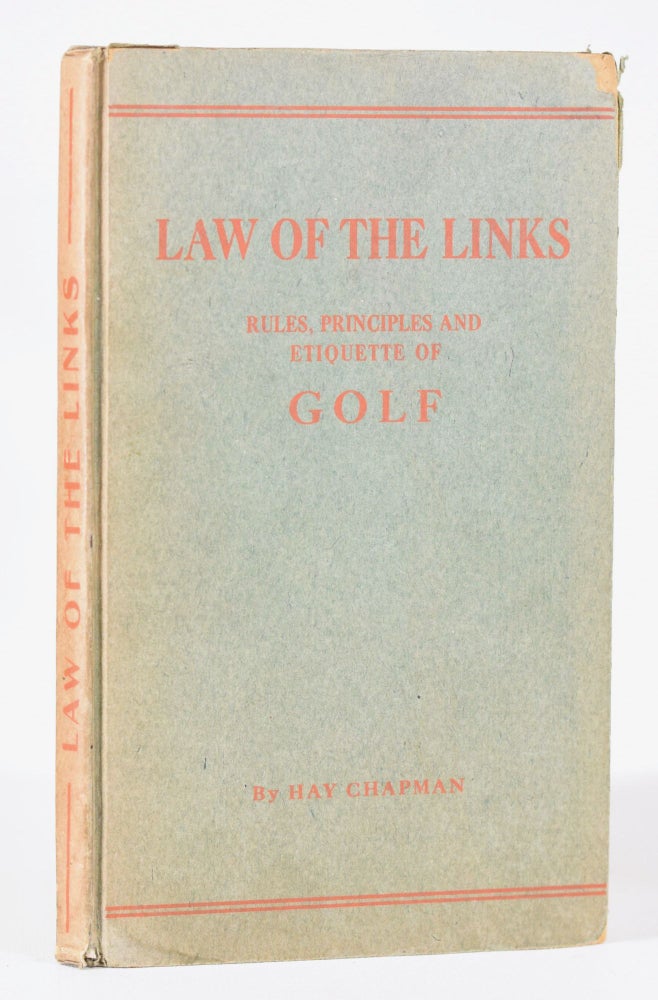 Item #11303 Law of the Links: rules, principles and etiquette of golf. Hay Chapman.
