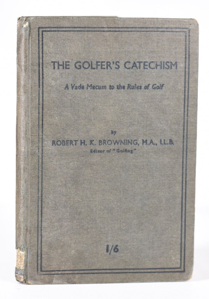 Item #11304 The Golfers Catechism: a vade mecum to the rules of golf. Robert H. K. Browning.