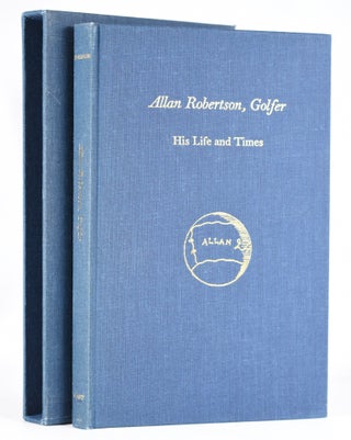 Item #11384 Allan Robertson. Golfer. His Life and Times. Alistair Beaton Adamson