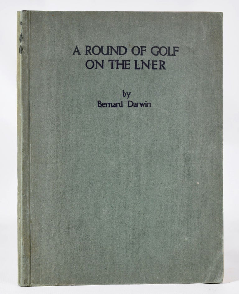 Item #11390 A Round of Golf on the London & North Eastern Railway. Bernard Darwin.