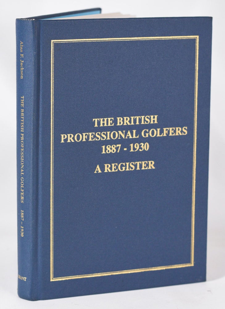 Item #11393 The British Professional Golfers 1887-1930 A Register. Alan F. Jackson.