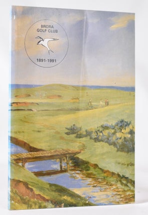 Item #11395 Brora Golf Club 1891-1991. Hugh Baillie