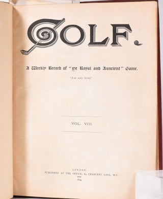 Golf. A Weekly Record of "Ye Royal and Ancient" Game. "Far and Sure." Volume VIII ; "Surely no apology is necessary for bringing before the public a weekly Journal devoted to the doings and sayings of golfers both past and present."