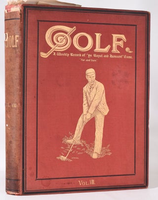 Golf. A Weekly Record of "Ye Royal and Ancient" Game. "Far and Sure." Volume VIII ; "Surely no apology is necessary for bringing before the public a weekly Journal devoted to the doings and sayings of golfers both past and present."