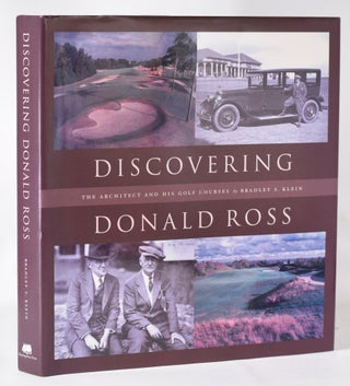 Item #11400 Discovering Donald Ross; The architect and his golf courses. Bradley S. Klein