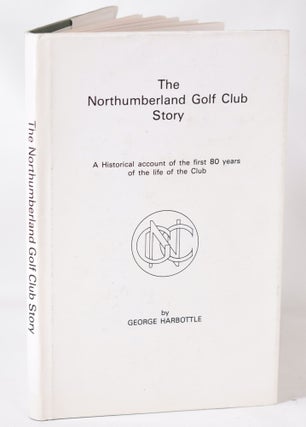 Item #11411 The Northumberland Golf Club Story 1898-1978. George Harbottle