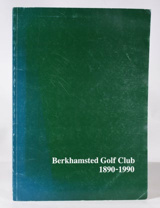 Item #11412 Berkhamsted Golf Club 1890-1990. John Stobbs