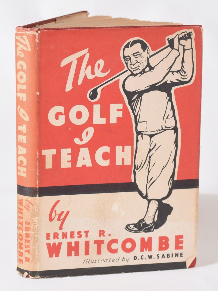 Item #11422 The Golf I Teach. A Book of Instruction in Two Parts for Beginners and Others. Ernest R. Whitcombe.