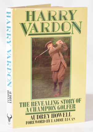 Item #11436 Harry Vardon; The revealing story of a Champion Golfer. Audrey Howell