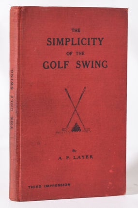 Item #11443 The Simplicity of the Golf Swing. A. P. Layer