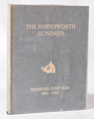 Item #11450 The Hawksworth Hundred: Bradford Golf Club 1891-1991. G. A. Richardson