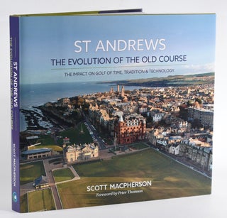 Item #11576 The Evolution of the Old Course. Scott MacPherson