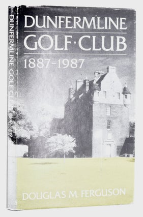 Item #11619 Dunfermline Golf Club 1887-1987. Donald M. Ferguson