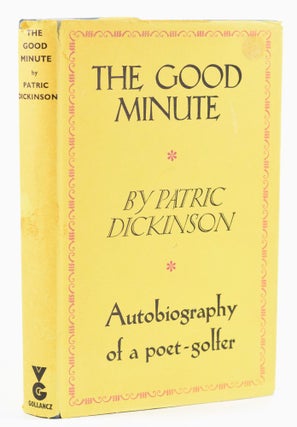 Item #11656 The Good Minute; The Autobiography of a poet - golfer. Patric Dickinson