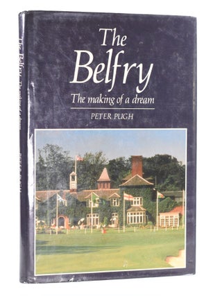 Item #11661 The Belfry, The Making of a Dream. Peter Pugh