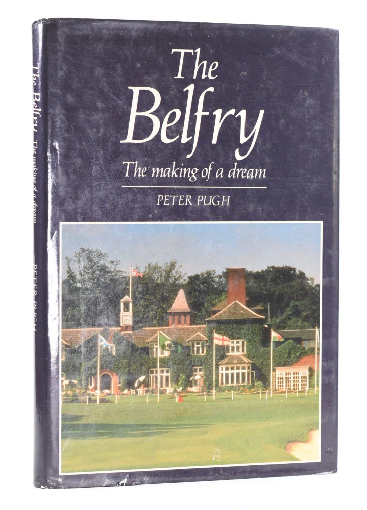 Item #11661 The Belfry, The Making of a Dream. Peter Pugh.