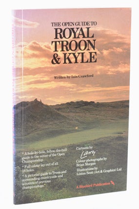 Item #11667 The Open Guide to Royal Troon and Kyle. Iain Crawford