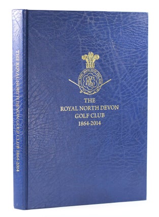 Item #11677 The Royal North Devon Golf Club 1864 - 2014. Robert Kingsley Fowler