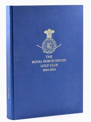 Item #11678 The Royal North Devon Golf Club 1864 - 2014. Robert Kingsley Fowler