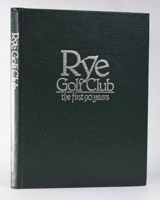 Item #11756 Rye Golf Club the First 90 Years. Denis Vidler