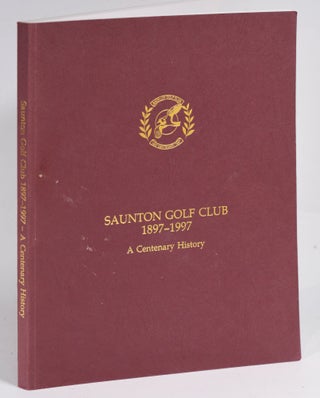 Item #11761 Saunton Golf Club 1897-1997; A Centenary history. Bill Geddes