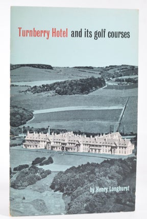 Item #11906 Turnberry Hotel and Its Golf Courses. Henry Longhurst