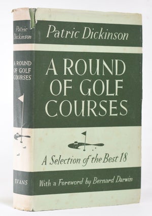 Item #11944 A Round of Golf Courses. Patrick Dickinson, Bernard Darwin