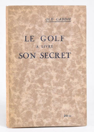 Item #11989 Les Golf A Livre Son Secret; or "Golfs Secret revealed"! Old Caddie