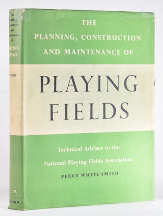 Item #12108 The Planning, Construction and maintenance of Playing Fields. Percy White Smith