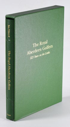 Item #12142 The Royal Aberdeen Golfers 225 Years on the Links. Ian Edward