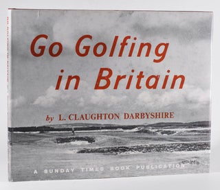Item #12166 Go Golfing in Britain: a hole by hole survey of 25 famous seaside courses. Claughton...