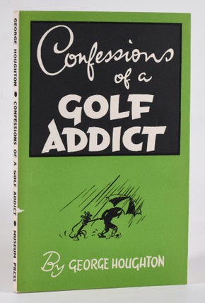 Item #12172 Confessions of a Golf Addict. George Houghton