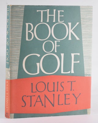 Item #12175 The Book of Golf. Louis T. Stanley