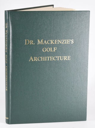 Item #12203 Dr. MacKenzie's Golf Architecture. Alister MacKenzie