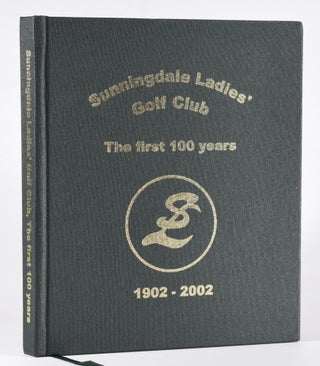 Item #12215 Sunningdale Ladies Golf Club 'The first 100 years'. Barbara J. Gale