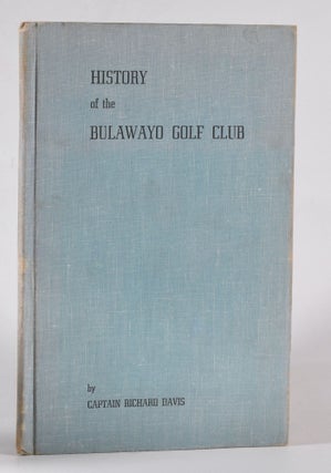 Item #12225 History of the Bulawayo Golf Club. Captain Richard Davis