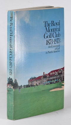 Item #12282 Royal Montreal Golf Club 1873-1973. Royal Montreal Golf Club