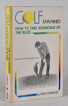 Item #12369 Golf Explained; How to take advantage of the rules. Peter Dobereiner