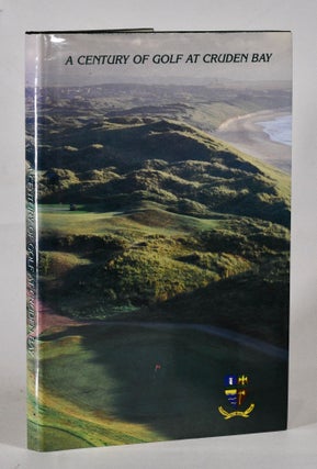 Item #12401 A Century of Golf at Cruden Bay 1899-1999: including a local history. Donia Keith