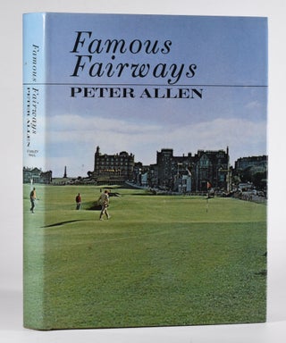 Item #12419 Famous Fairways; a look at the world of Championship Courses. Peter Allen